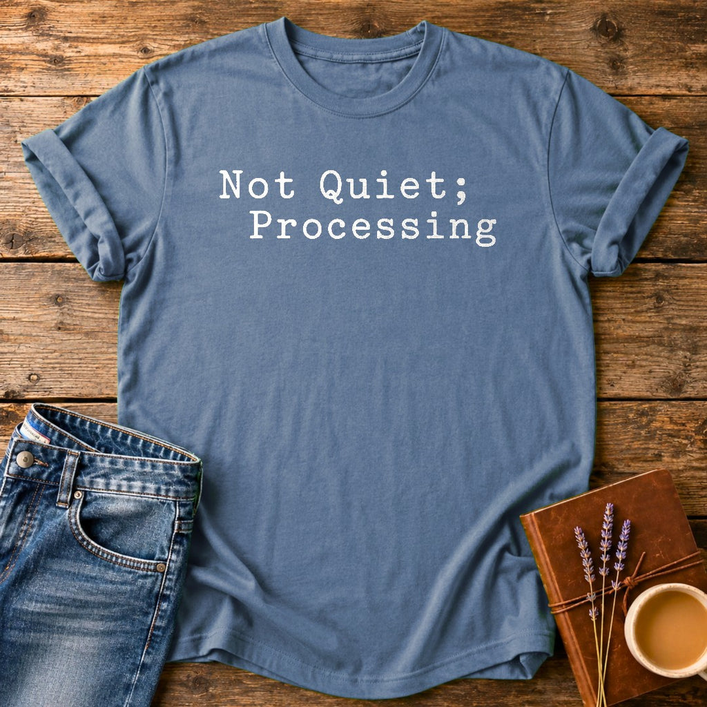 Not Quiet, Processing — Blue Jean garment-dyed tee