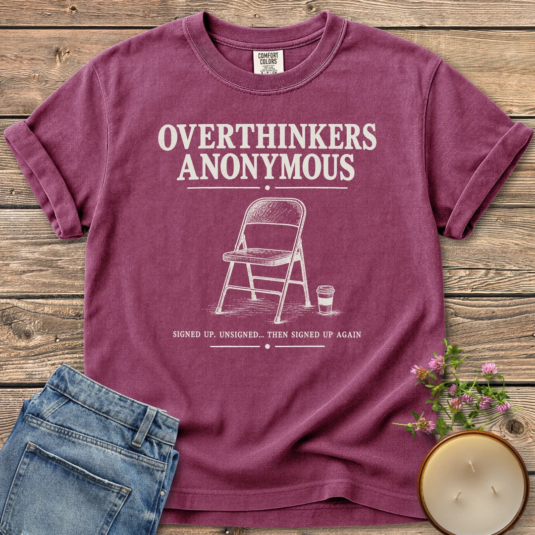 Overthinkers Anonymous t-shirt, Overthinkers Anonymous with a folding chair and Signed Up. Unsigned... Then Signed Up Again, on a Berry Comfort Colors tee