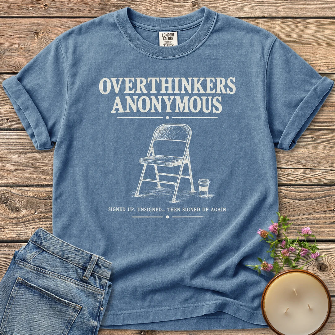 Overthinkers Anonymous t-shirt, Overthinkers Anonymous with a folding chair and Signed Up. Unsigned... Then Signed Up Again, on a Blue Jean Comfort Colors tee