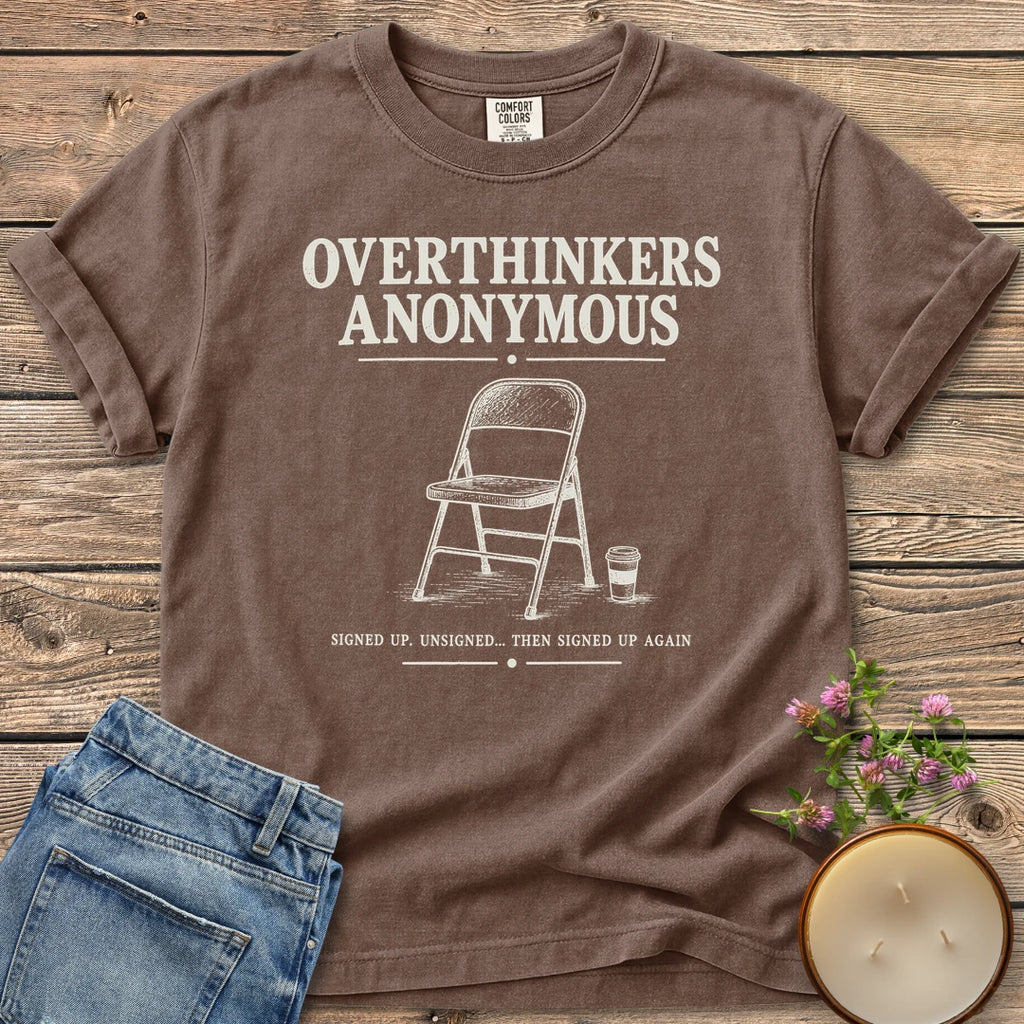 Overthinkers Anonymous t-shirt, Overthinkers Anonymous with a folding chair and Signed Up. Unsigned... Then Signed Up Again, on an Espresso Comfort Colors tee