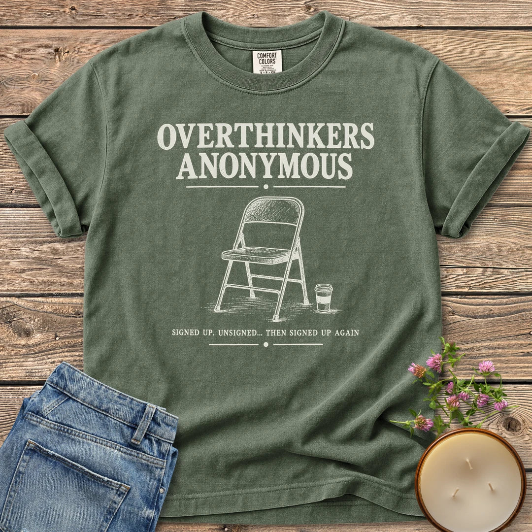 Overthinkers Anonymous t-shirt, Overthinkers Anonymous with a folding chair and Signed Up. Unsigned... Then Signed Up Again, on a Moss Comfort Colors tee