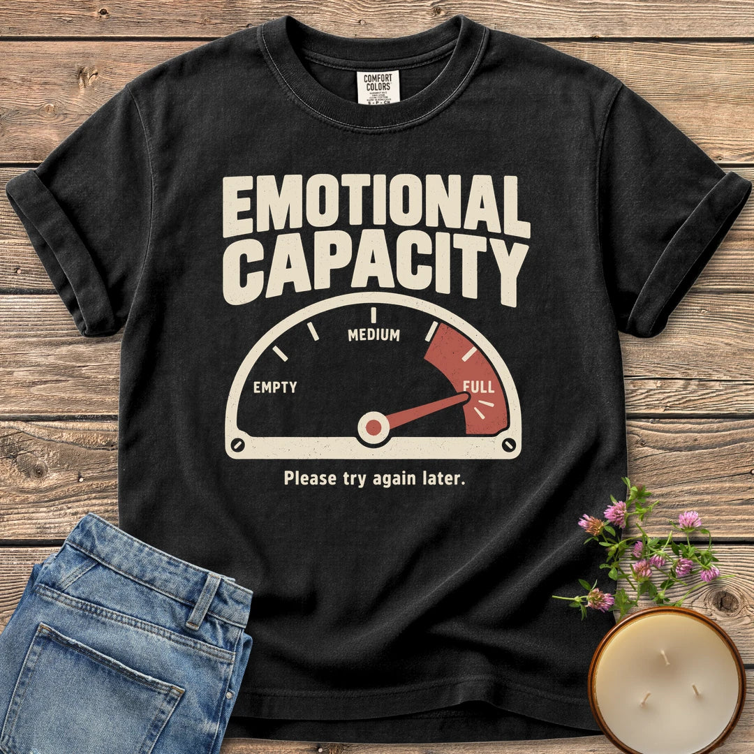 Please Try Again Later t-shirt, Emotional Capacity with a gauge pinned at full and Please try again later, on a Black Comfort Colors tee