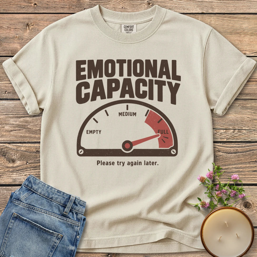 Please Try Again Later t-shirt, Emotional Capacity with a gauge pinned at full and Please try again later, on an Ivory Comfort Colors tee
