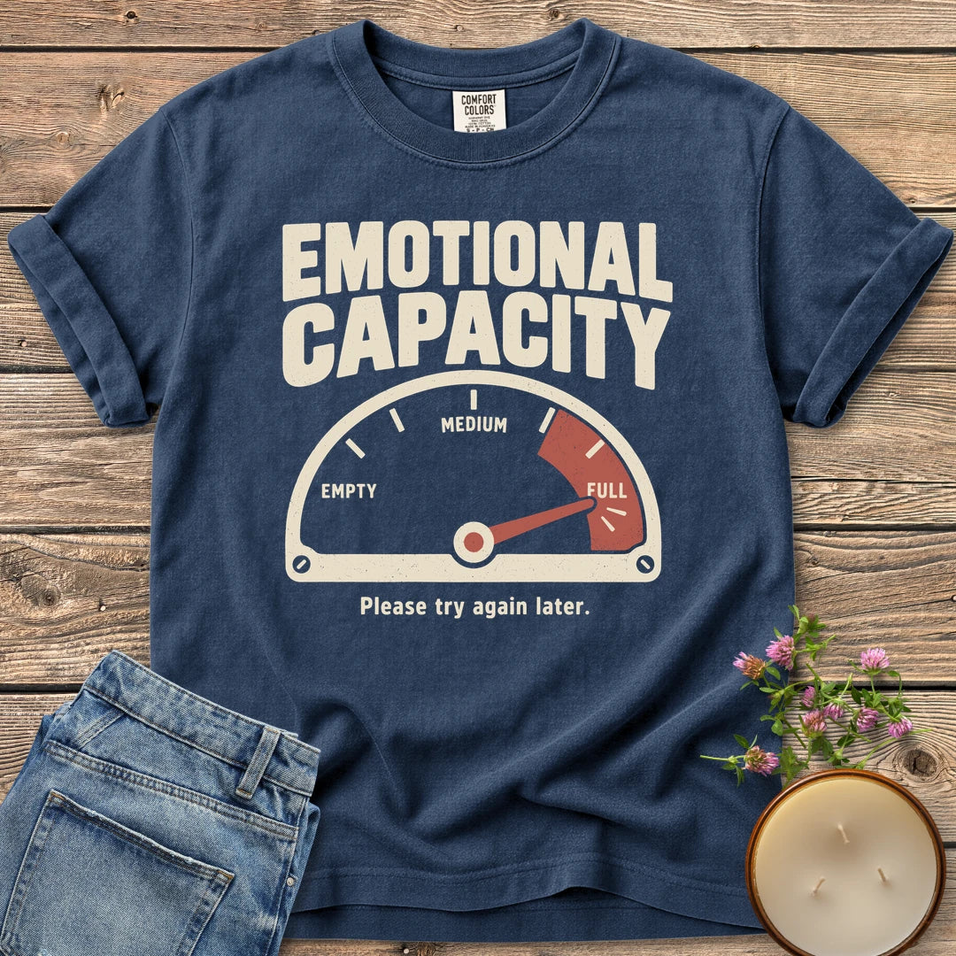 Please Try Again Later t-shirt, Emotional Capacity with a gauge pinned at full and Please try again later, on a Navy Comfort Colors tee
