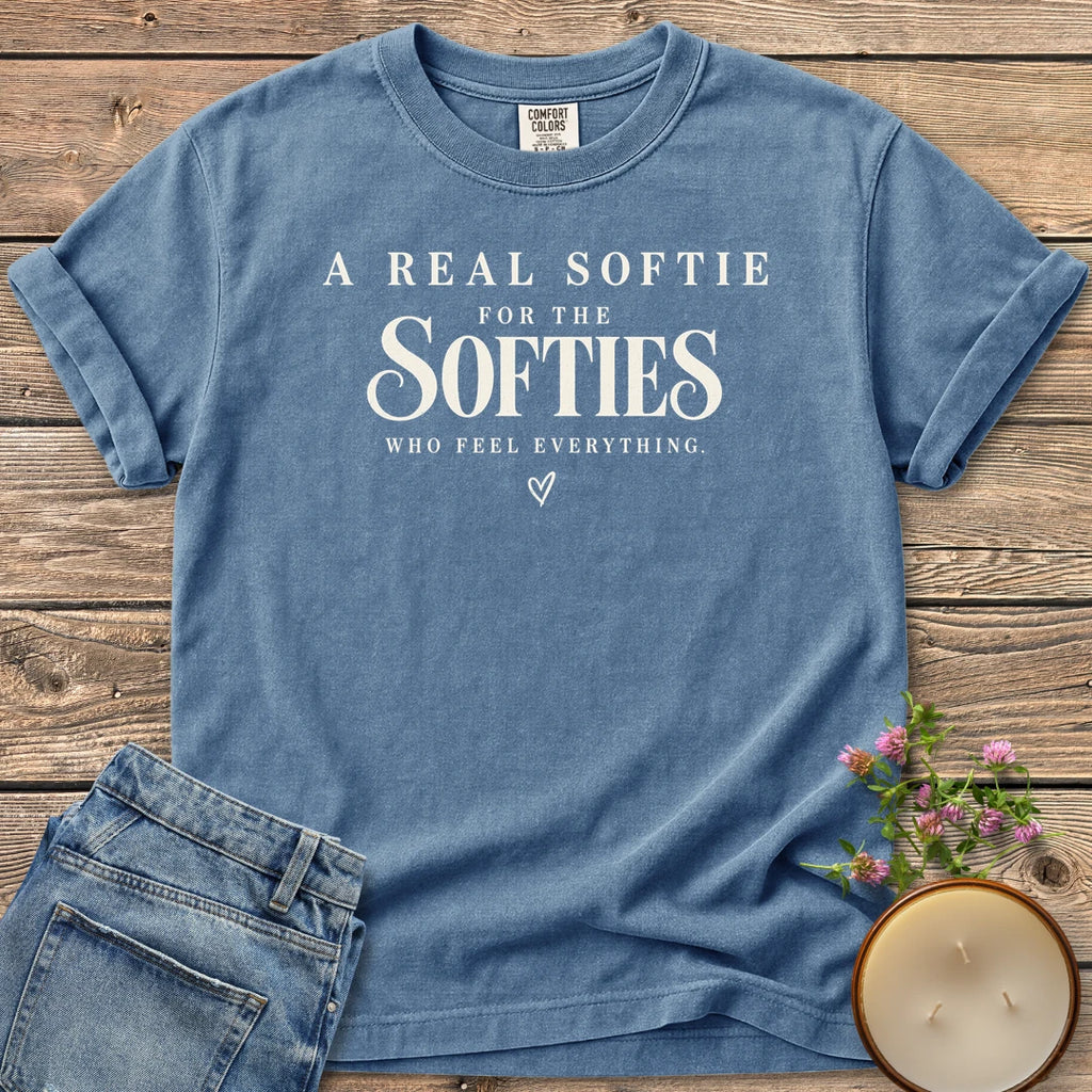 Softies Who Feel Everything t-shirt, A Real Softie For The Softies Who Feel Everything with a small heart, on a Blue Jean Comfort Colors tee