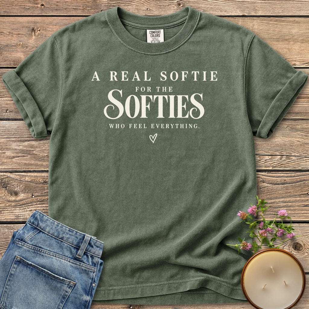 Softies Who Feel Everything t-shirt, A Real Softie For The Softies Who Feel Everything with a small heart, on a Moss Comfort Colors tee
