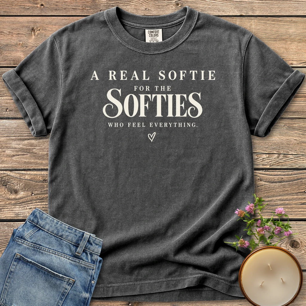 Softies Who Feel Everything t-shirt, A Real Softie For The Softies Who Feel Everything with a small heart, on a Pepper Comfort Colors tee