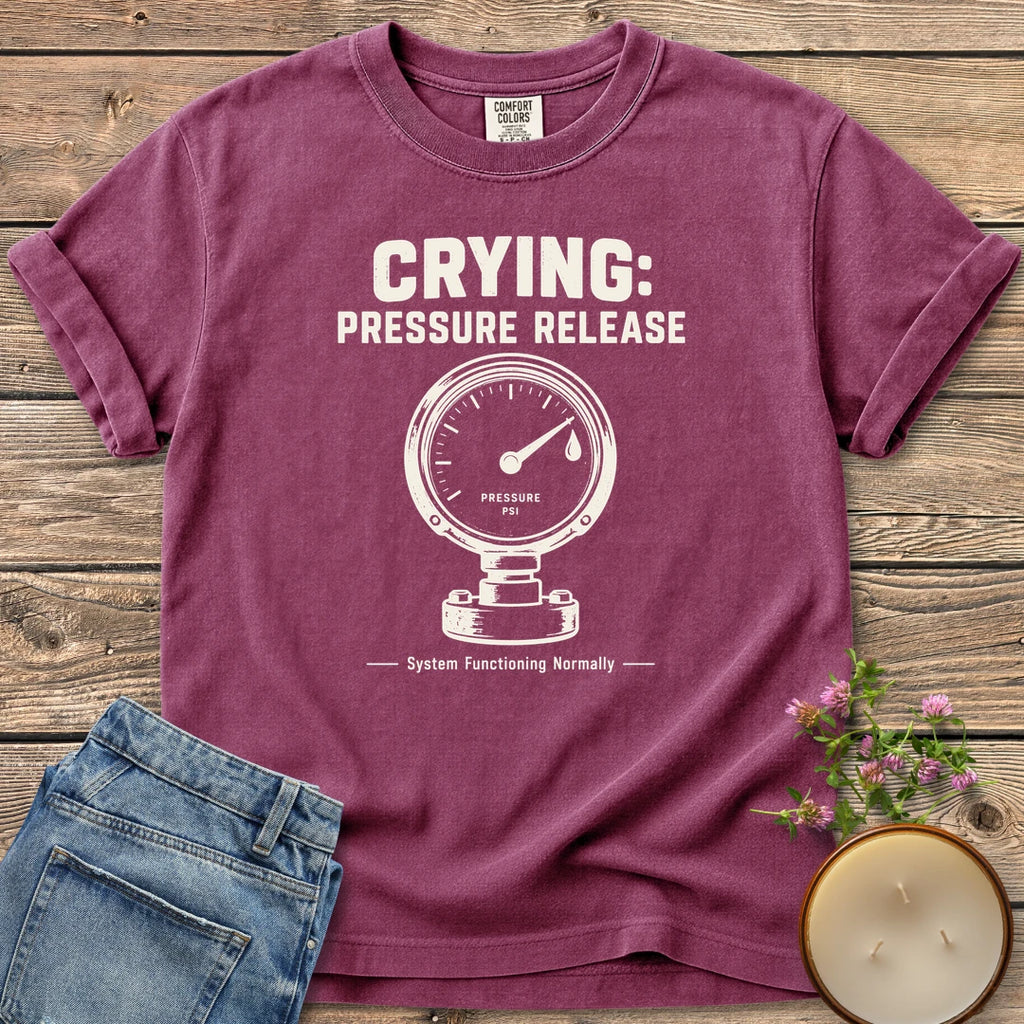 System Functioning Normally t-shirt, Crying: Pressure Release with a vintage pressure gauge and System Functioning Normally, on a Berry Comfort Colors tee