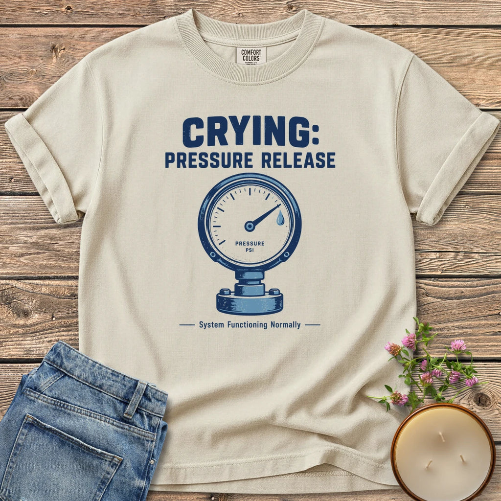 System Functioning Normally t-shirt, Crying: Pressure Release with a vintage pressure gauge and System Functioning Normally, on an Ivory Comfort Colors tee