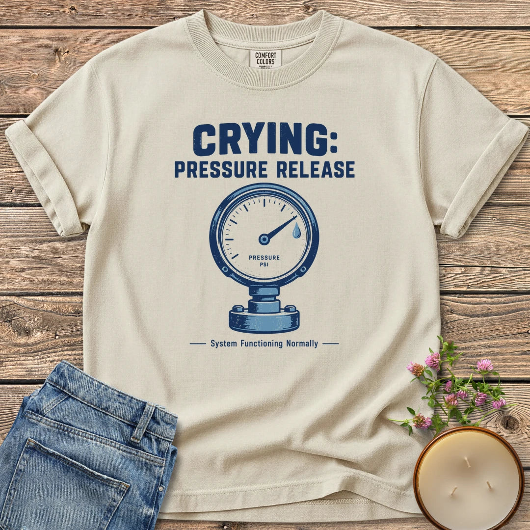 System Functioning Normally t-shirt, Crying: Pressure Release with a vintage pressure gauge and System Functioning Normally, on an Ivory Comfort Colors tee