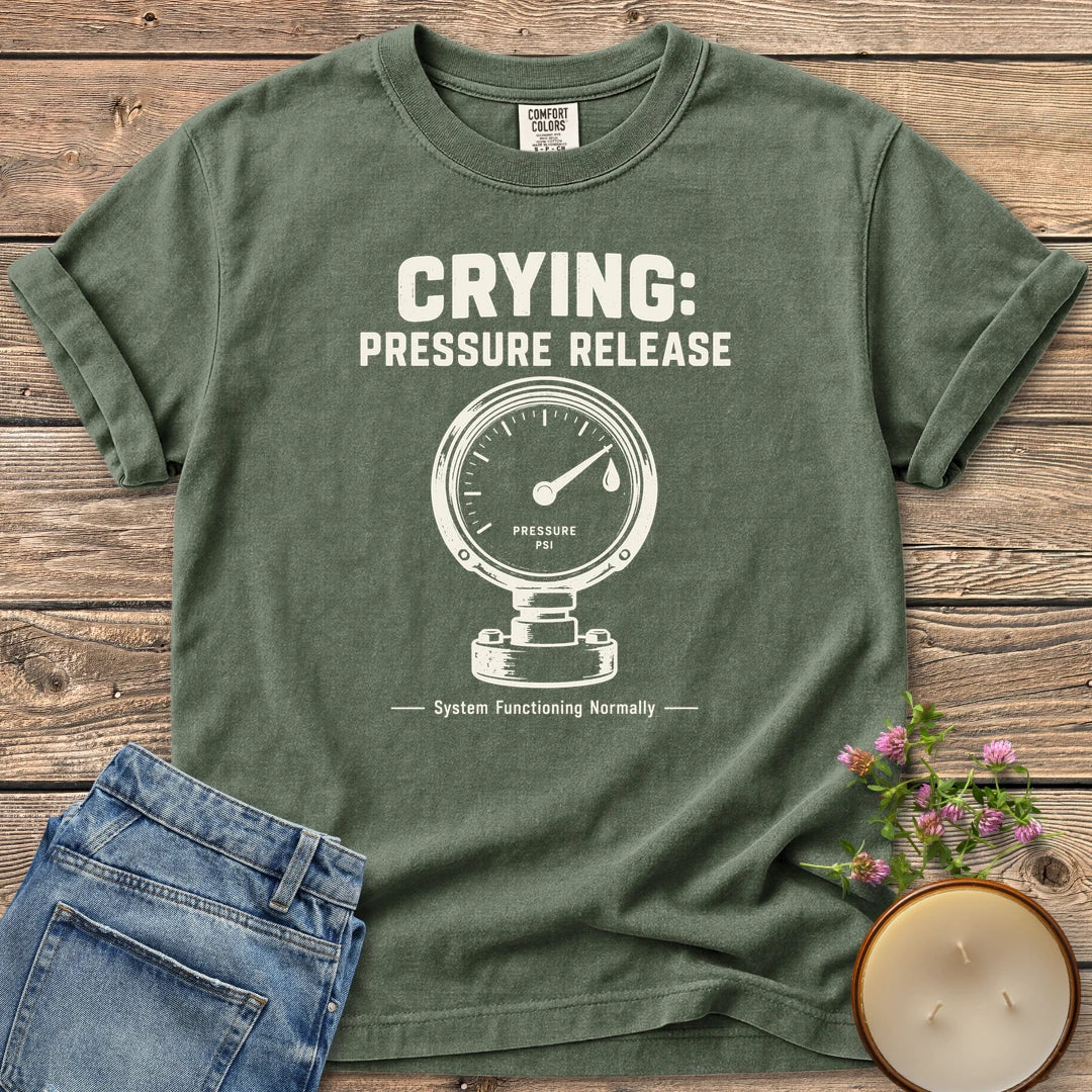 System Functioning Normally t-shirt, Crying: Pressure Release with a vintage pressure gauge and System Functioning Normally, on a Moss Comfort Colors tee