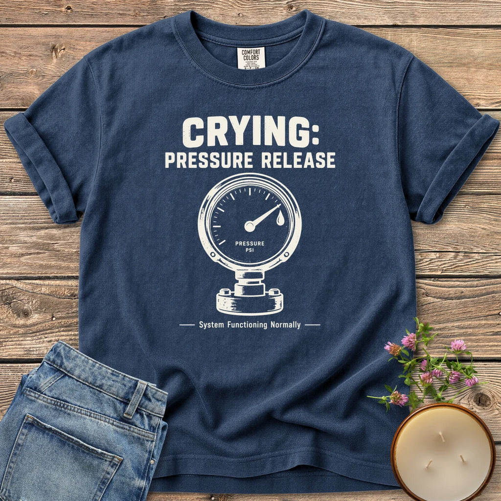 System Functioning Normally t-shirt, Crying: Pressure Release with a vintage pressure gauge and System Functioning Normally, on a Navy Comfort Colors tee
