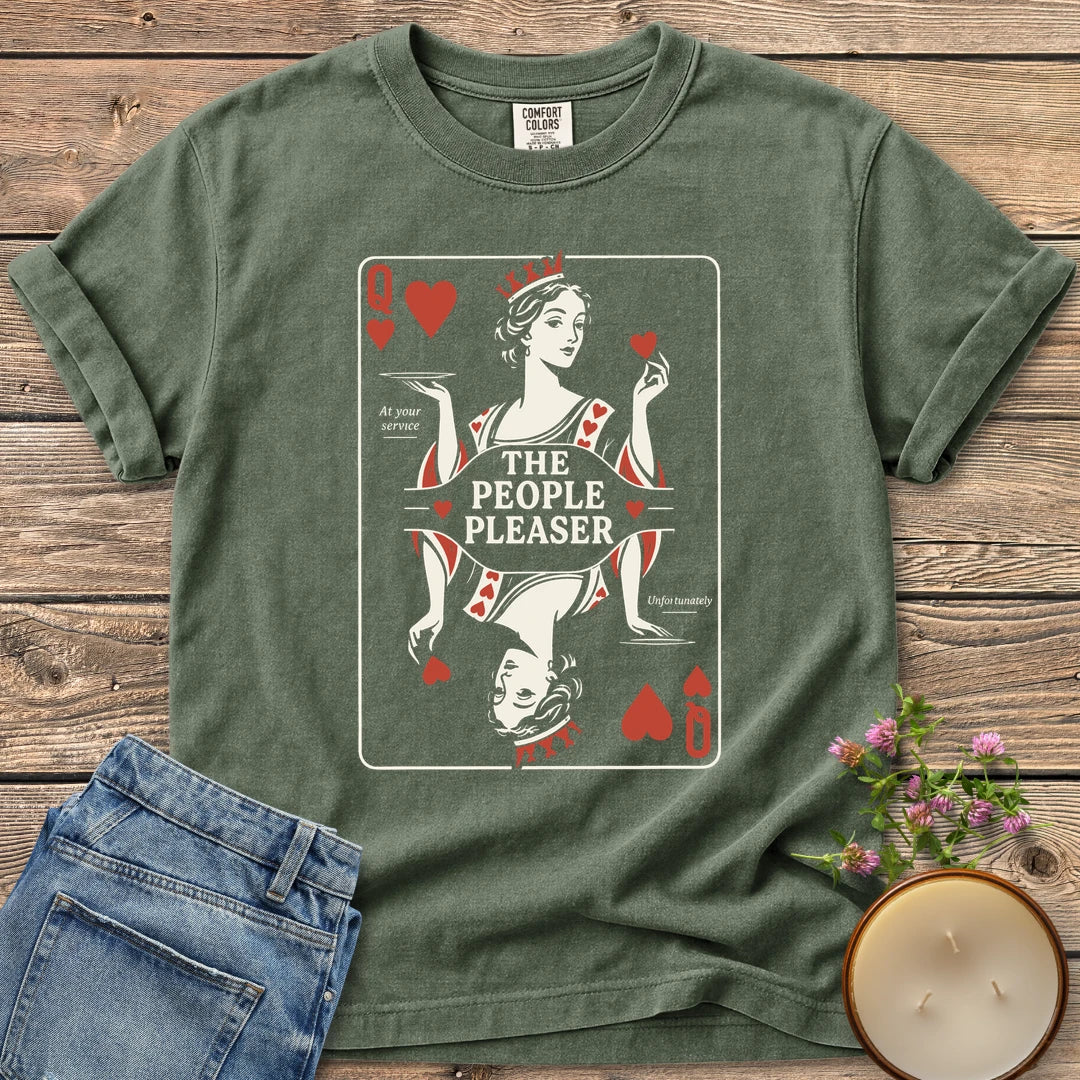 The People Pleaser t-shirt, a Queen of Hearts playing card labeled The People Pleaser, At your service, Unfortunately, on a Moss Comfort Colors tee