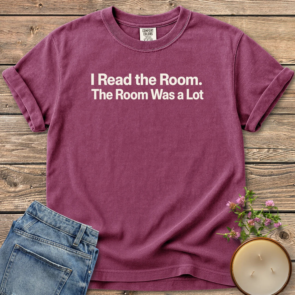 The Room Was a Lot t-shirt, I Read the Room. The Room Was a Lot in bold sans type, on a Berry Comfort Colors tee