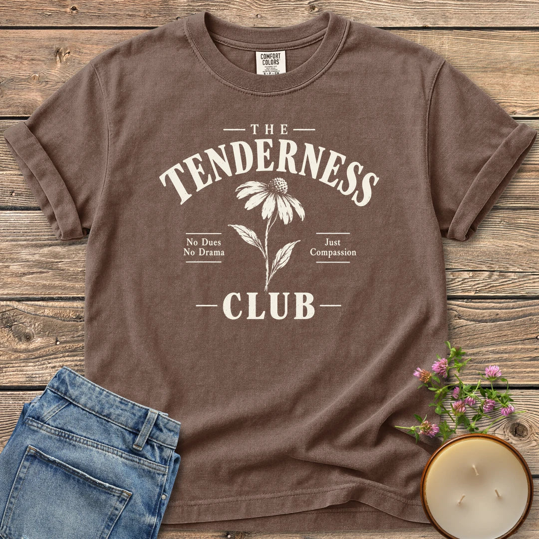 The Tenderness Club t-shirt, The Tenderness Club with a coneflower, No Dues No Drama and Just Compassion, on an Espresso Comfort Colors tee
