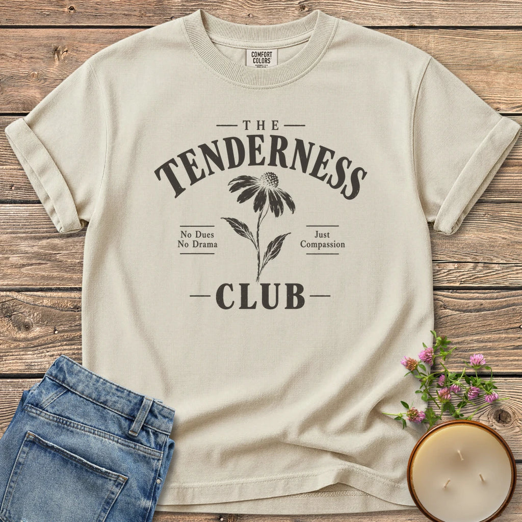 The Tenderness Club t-shirt, The Tenderness Club with a coneflower, No Dues No Drama and Just Compassion, on an Ivory Comfort Colors tee