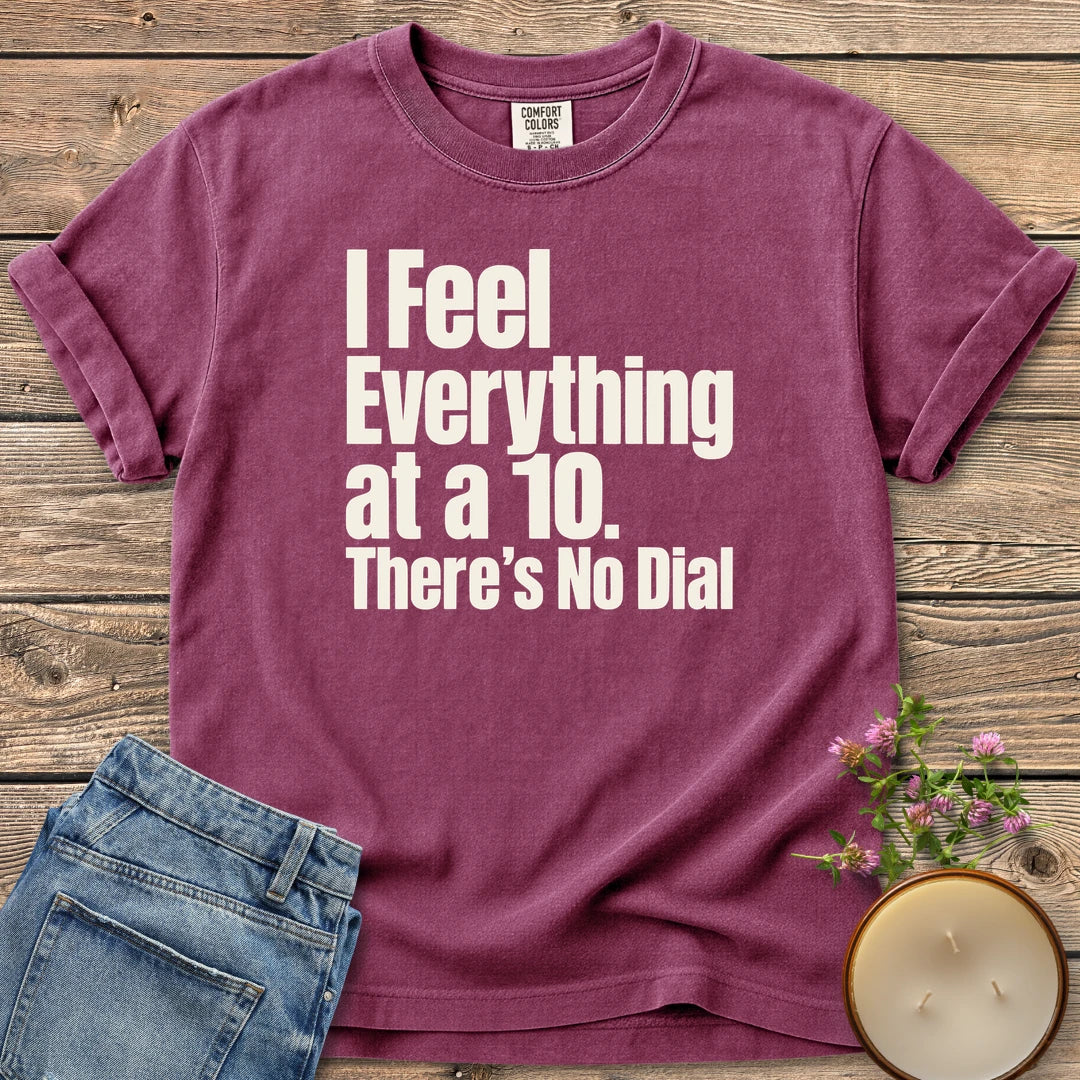 There's No Dial t-shirt, I Feel Everything at a 10. There's No Dial in bold condensed type, on a Berry Comfort Colors tee