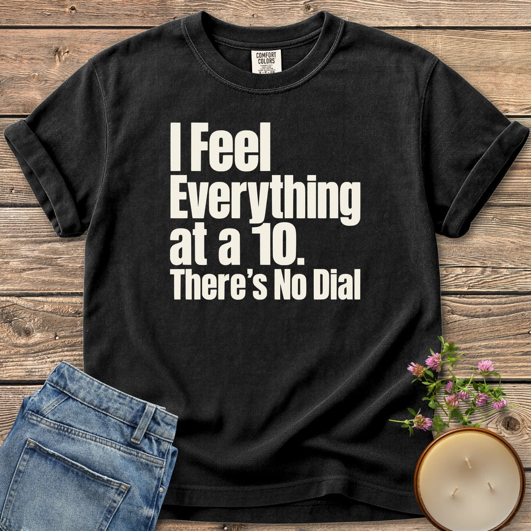 There's No Dial t-shirt, I Feel Everything at a 10. There's No Dial in bold condensed type, on a Black Comfort Colors tee