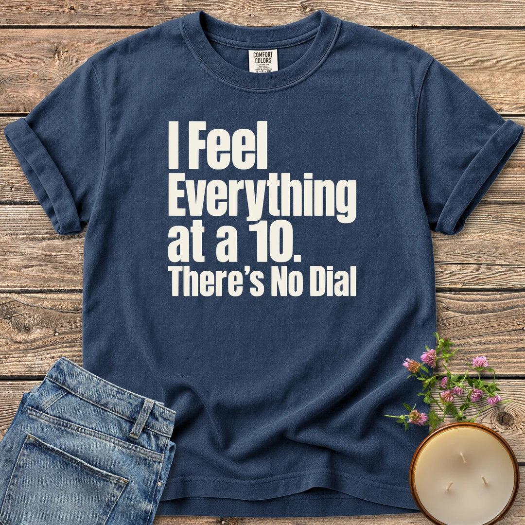There's No Dial t-shirt, I Feel Everything at a 10. There's No Dial in bold condensed type, on a Navy Comfort Colors tee
